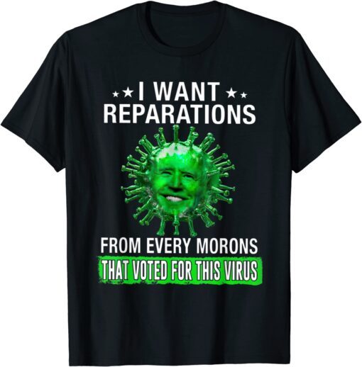 I Want Reparation From Eveyone That Voted For Biden T-Shirt