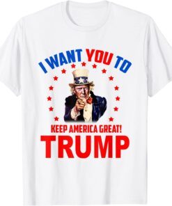 I Want You To Keep America Great Trump Tee Shirt