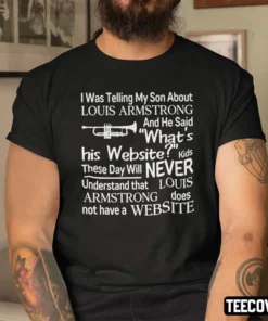 I Was Telling My Son About Louis Armstrong Shirt