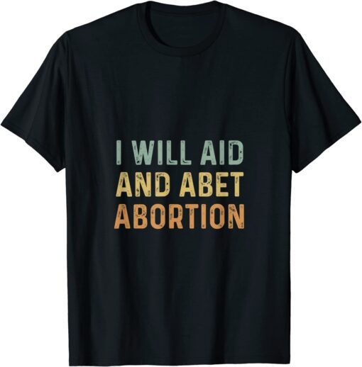 I Will Aid And Abet Abortion Vintage Tee Shirt