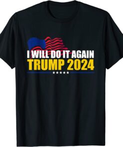 I Will Do It Again Trump 2024 Voted For Trump Quote Tee Shirt