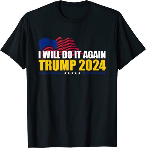 I Will Do It Again Trump 2024 Voted For Trump Quote Tee Shirt