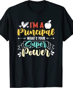 I am a Principal What's Your Super Power Tee Shirt