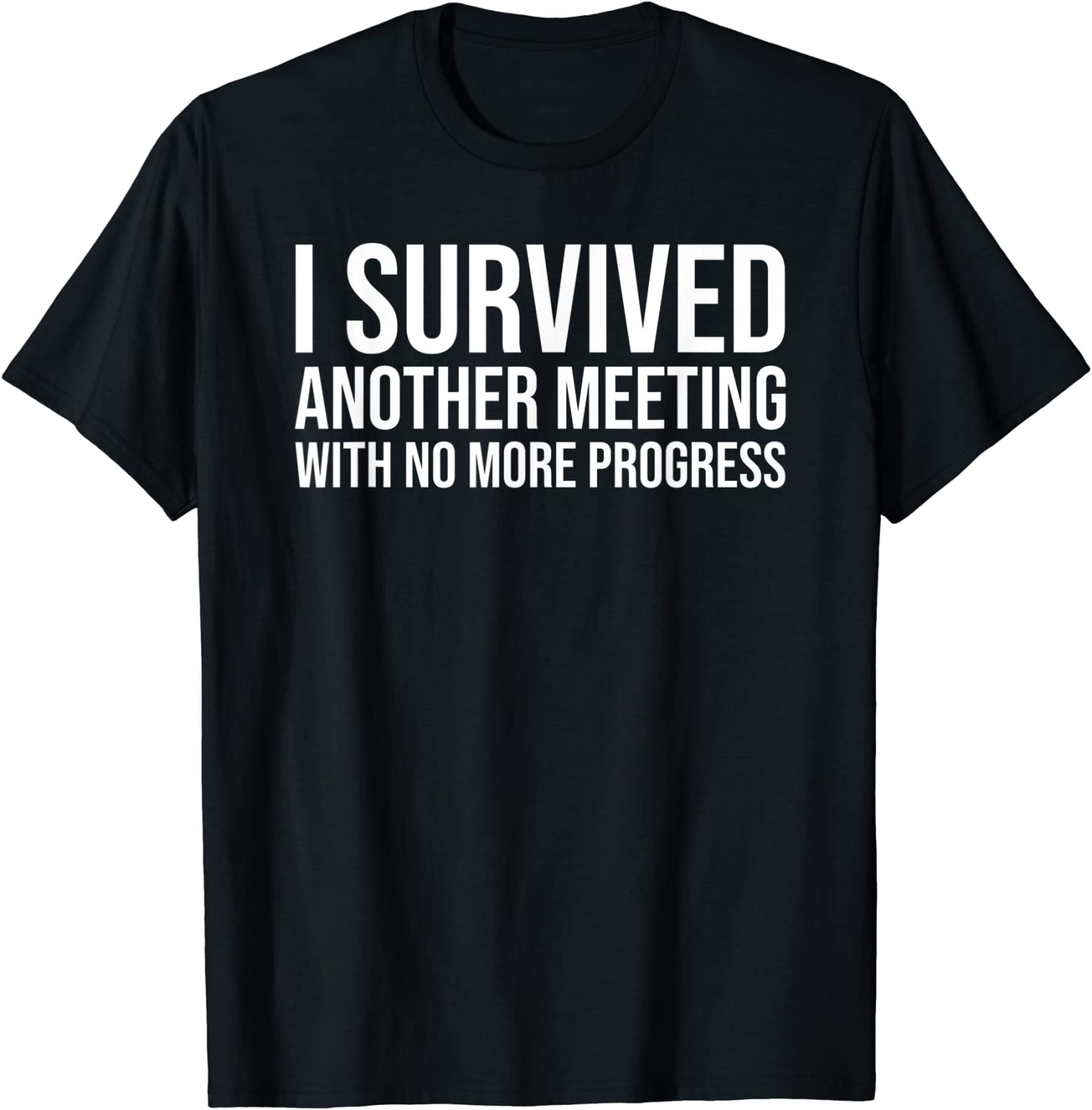 I survived Another meeting with no more progress Tee Shirt I survived Another meeting with no more progress Tee Shirt