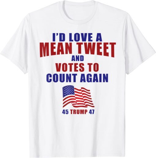 Id Love A Mean Tweets 2024 Make Votes Count Again Trump 2024 Tee Shirt