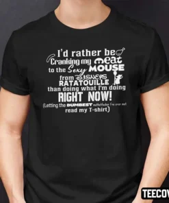 I’d Rather Be Cranking My Meat To The Sexy Mouse From Disneys Ratatouille Tee Shirt