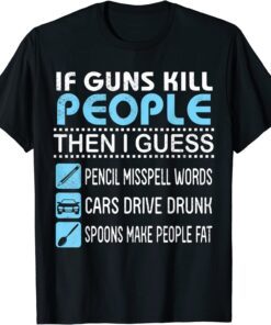 If Guns Kill People I Guess Pencil Misspell Words Cars Drive Tee Shirt