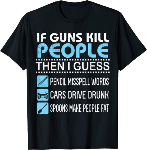 If Guns Kill People I Guess Pencil Misspell Words Cars Drive Tee Shirt