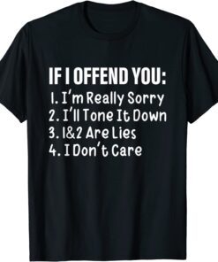 If I Offend You: I'm Really Sorry I'll Tone It Down 1&2 Are Tee Shirt