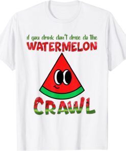 If You Drink Don't Drive Do The Watermelon Crawl Tee Shirt