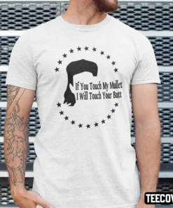 If You Touch My Mullet I Will Touch Your Butt Tee Shirt