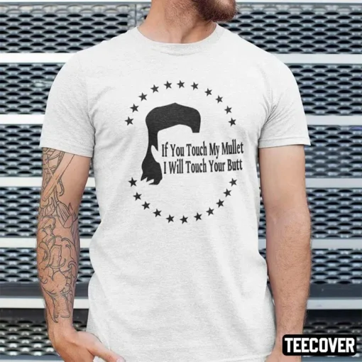 If You Touch My Mullet I Will Touch Your Butt Tee Shirt