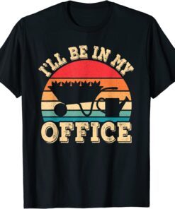 I'll Be In My Office Gardening Retro Gardener Garden Tee Shirt