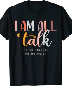 I'm All Talk SLP Speech Language Pathologist Therapy Tee Shirt