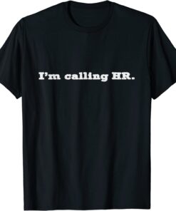 I'm Calling HR T-Shirt