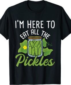 I'm Here To Eat All the Pickles - Pickle Cucumber Vegetarian Tee Shirt