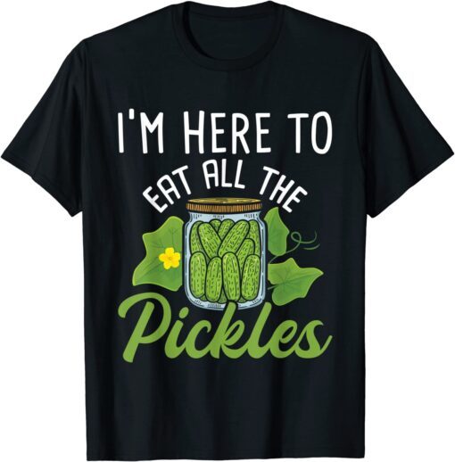 I'm Here To Eat All the Pickles - Pickle Cucumber Vegetarian Tee Shirt