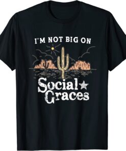 I'm Not Big on Social Graces, Country Music Tee Shirt