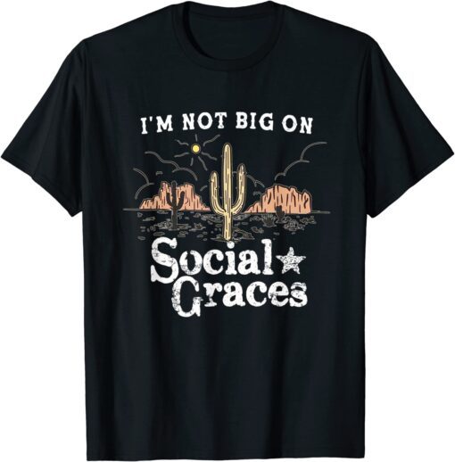 I'm Not Big on Social Graces, Country Music Tee Shirt