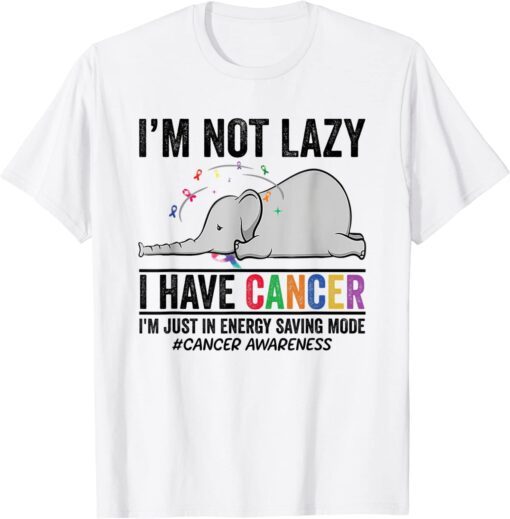 I'm Not Lazy I Have Cancer I'm Just in Energy Saving Mode Tee Shirt