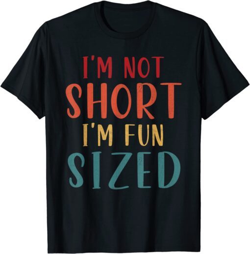 I'm Not Short I'm Fun Sized Tee Shirt