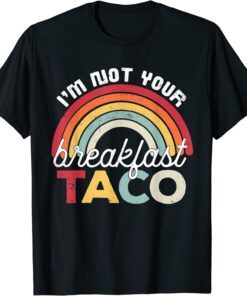 I’m Not Your Breakfast Taco Jill Biden Latino Tacos Meme Tee Shirt