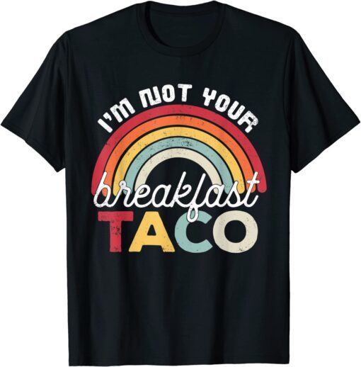 I’m Not Your Breakfast Taco Jill Biden Latino Tacos Meme Tee Shirt