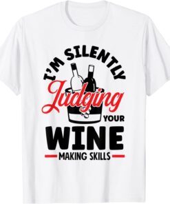 I'm Silently Judging Your Wine Making Skills Wine Lover Tee Shirt