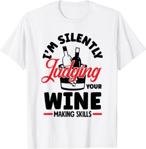 I'm Silently Judging Your Wine Making Skills Wine Lover Tee Shirt