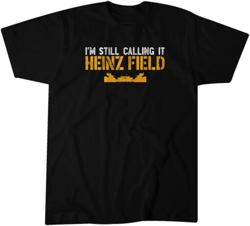 I'm Still Calling It Heinz Field Tee Shirt