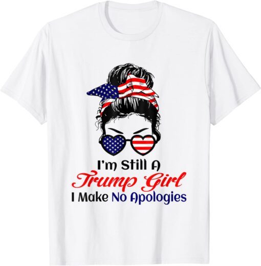 I'm Still a Trump Girl Make No Apologies Tee Shirt
