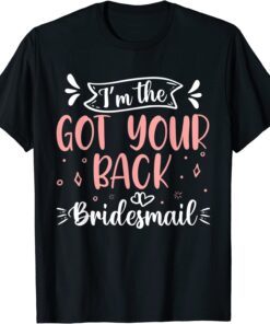 I'm The Got Your Back Bridesmaid Bridal Party Wedding Tee Shirt