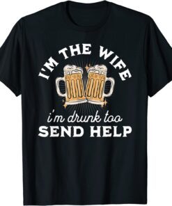 I'm The Wife I'm Drunk Too Matching Couples Drinking Tee Shirt