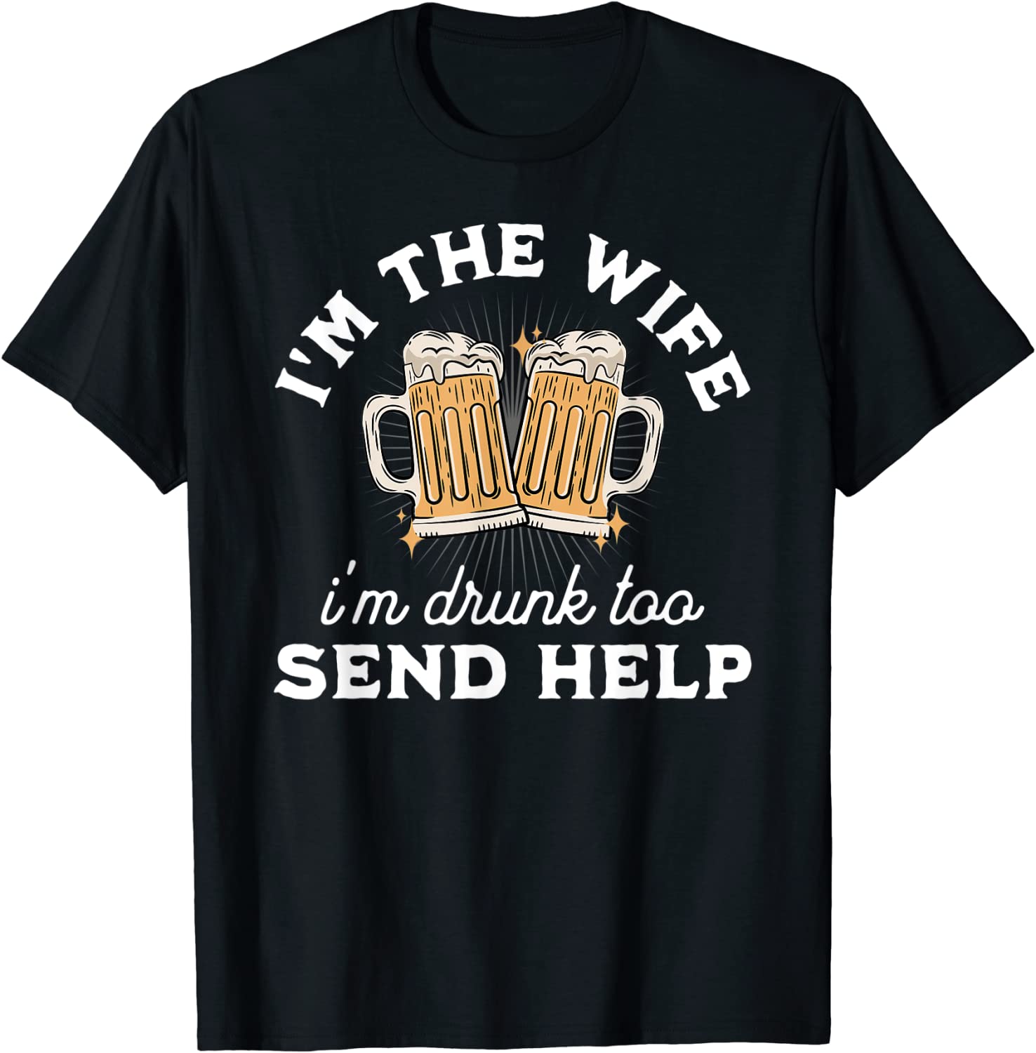 I’m The Wife I’m Drunk Too Matching Couples Drinking Tee Shirt I'm The Wife I'm Drunk Too Matching Couples Drinking Tee Shirt