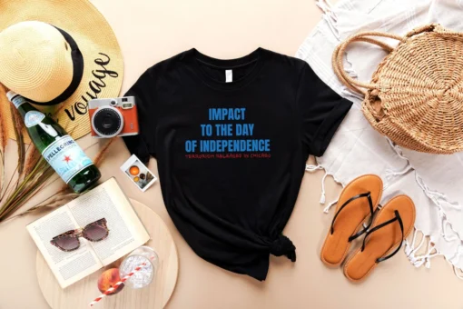 Impact To The Day Of Independence ,Terrorism Released In Chicago Tee Shirt