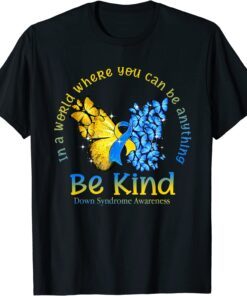 In A World Where You Can Be Anything Be Kind Down Syndrome T-Shirt