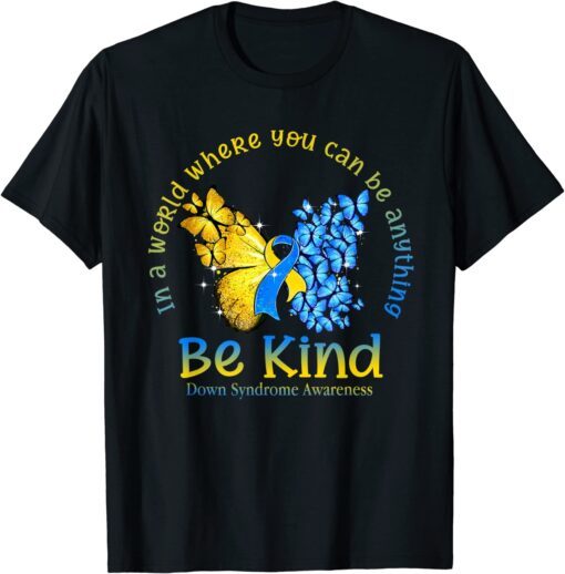 In A World Where You Can Be Anything Be Kind Down Syndrome T-Shirt