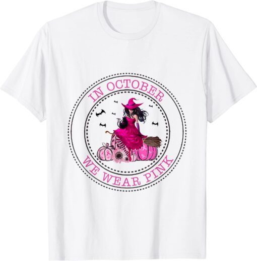 In October We Wear Pink Witch Breast Cancer Awareness Tee Shirt