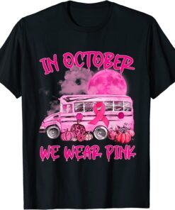 In October Wear Pink School Bus Breast Cancer Awareness Tee Shirt