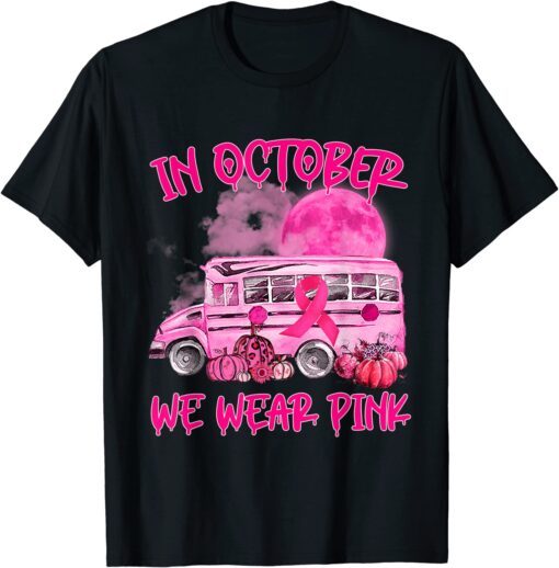 In October Wear Pink School Bus Breast Cancer Awareness Tee Shirt