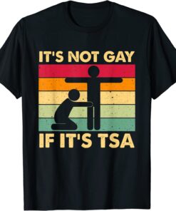 It Is Not Gay If It Is TSA Security Tee Shirt