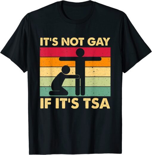 It Is Not Gay If It Is TSA Security Tee Shirt