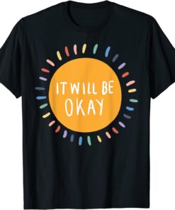 It Will Be Okay Mental Health Matters Inspirational Quote Tee Shirt