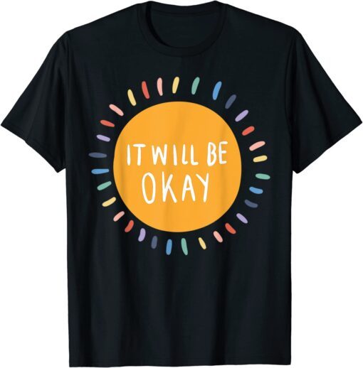 It Will Be Okay Mental Health Matters Inspirational Quote Tee Shirt