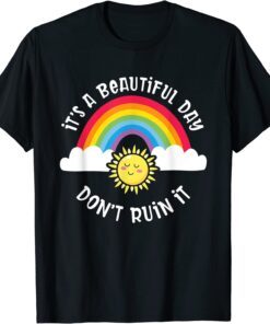 It's A Beautiful Day Don't Ruin It Tee Shirt