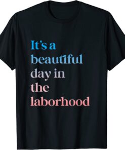 It's A Beautiful Day In the Laborhood Labor Delivery retro Tee Shirt