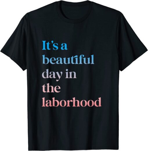 It's A Beautiful Day In the Laborhood Labor Delivery retro Tee Shirt