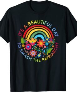 Its A Beautiful Day To Smash The Patriarchy Feminist T-Shirt