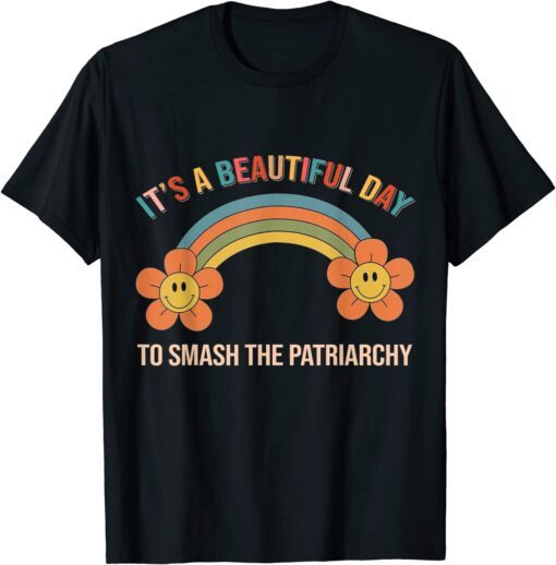 It's A Beautiful Day To Smash The Patriarchy Rainbow T-Shirt