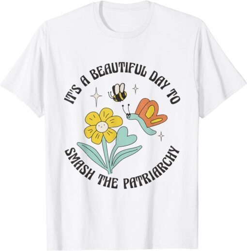 It's A Beautiful Day To Smash The Patriarchy Retro Feminism Tee Shirt